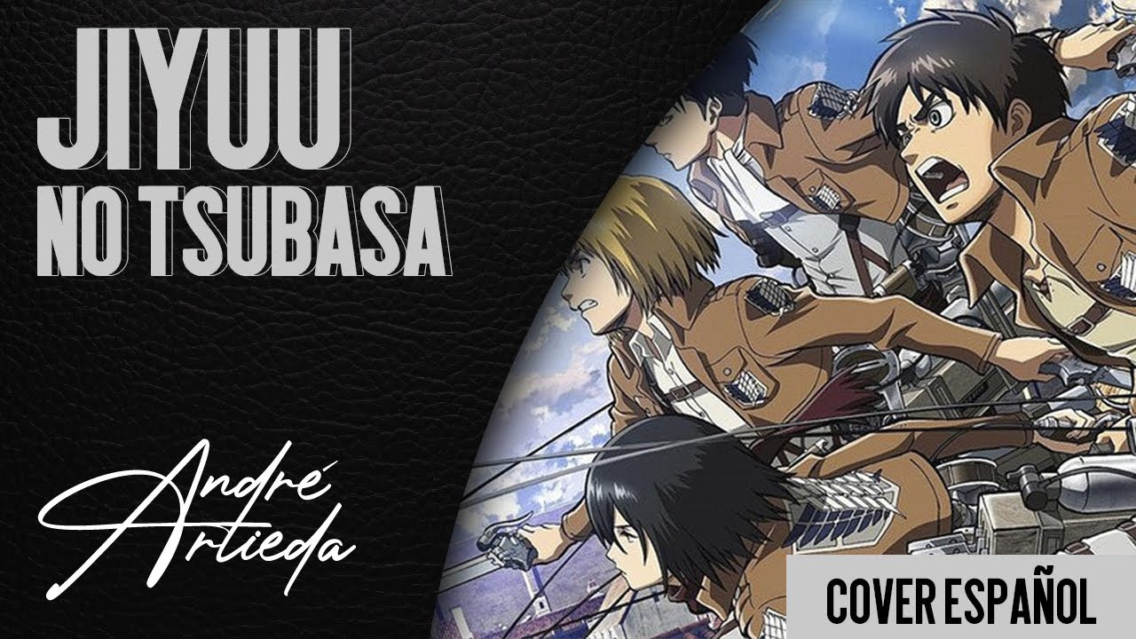 Shingeki no Kyojin OP 2 | JIYUU NO TSUBASA | André - A! (Cover Español Latino)