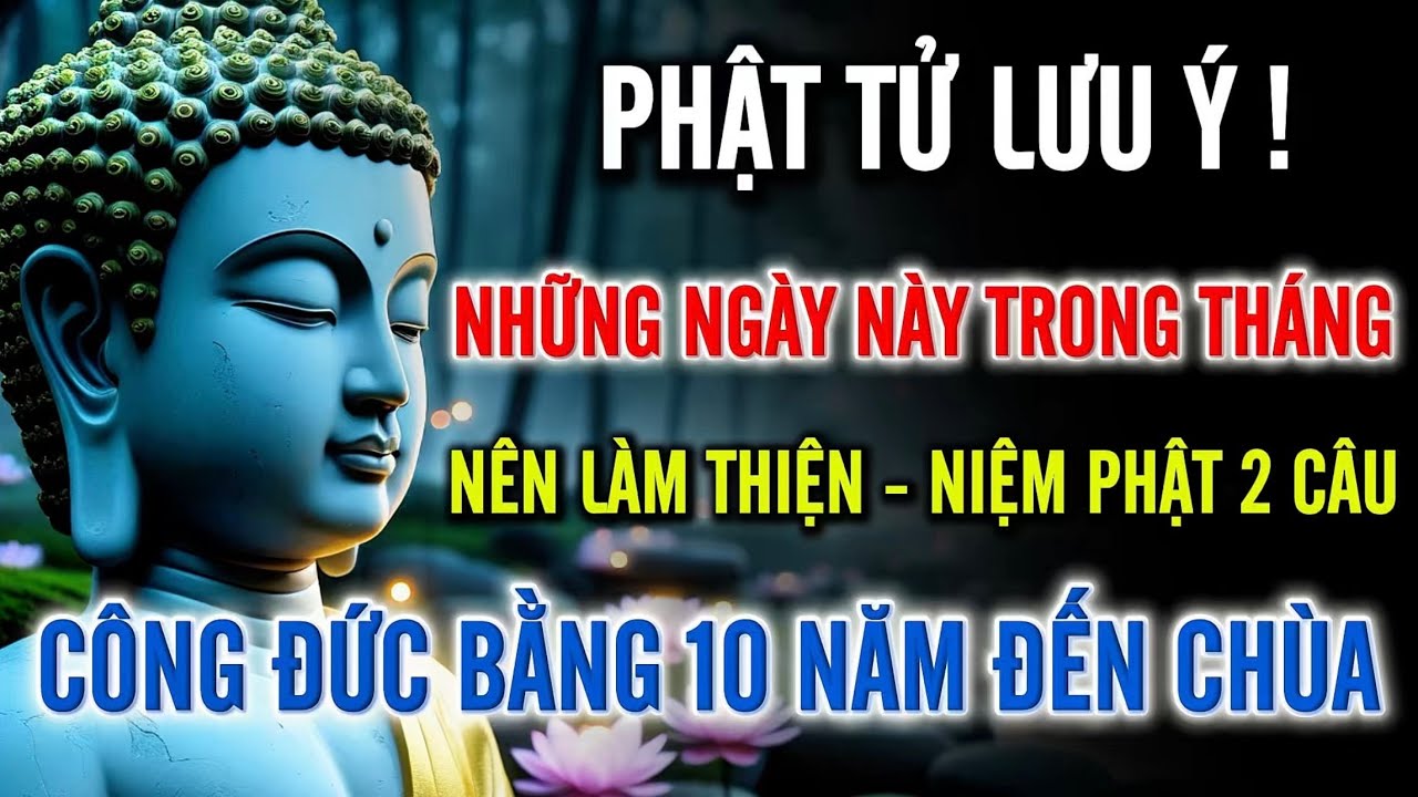 Phật Tử Nên Biết: Những Ngày Trong Tháng - Chỉ Cần Làm Thiện Và Niệm 2 Câu Phật - Công Đức Rất Lớn