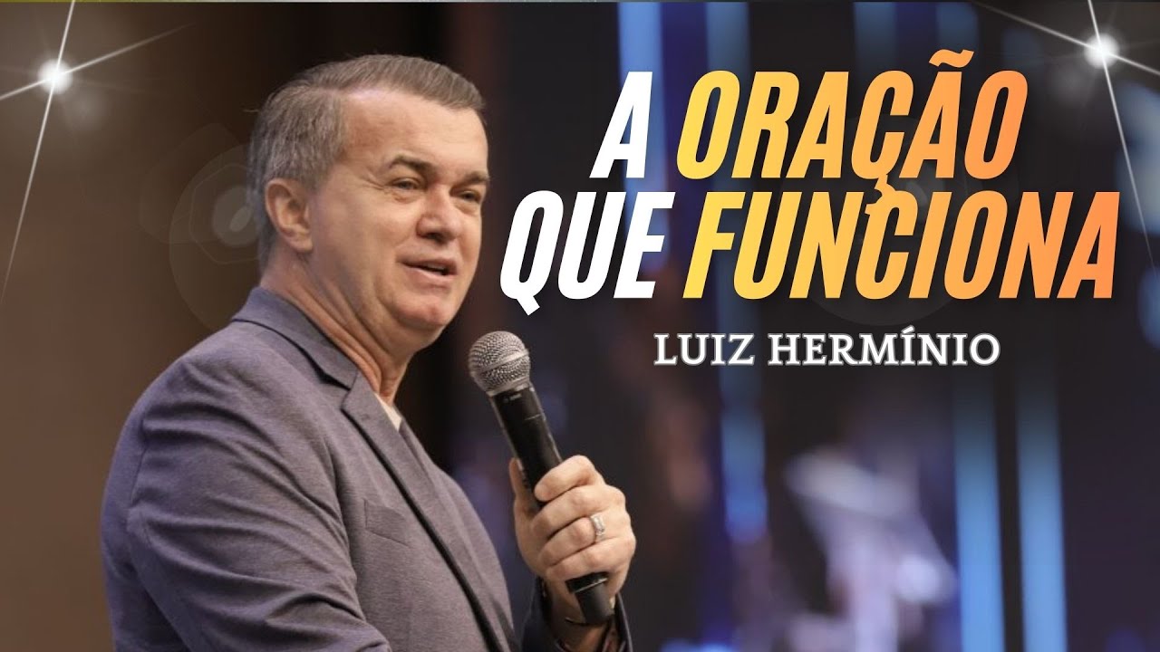 A Oração Que Funciona | APÓSTOLO LUIZ HERMÍNIO