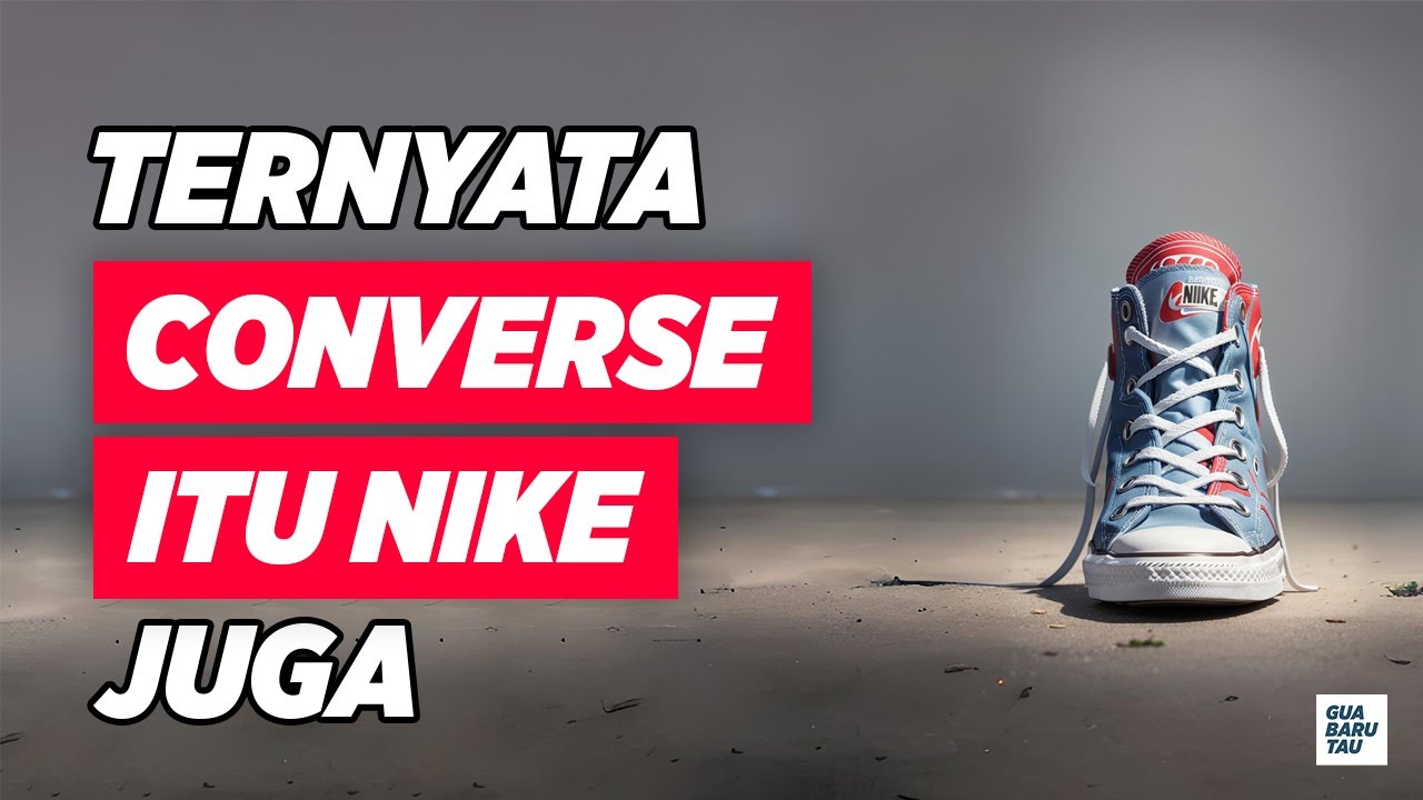 Ternyata CONVERSE itu NIKE juga?