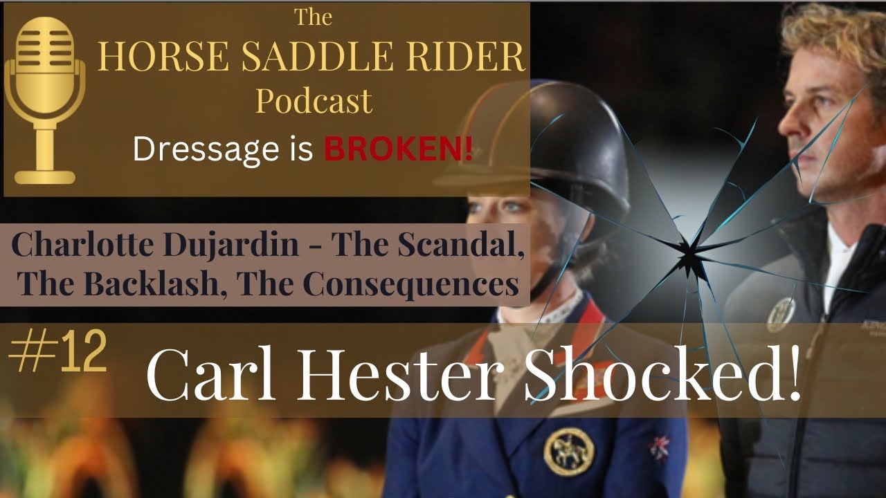 Charlotte Dujardin Podcast 12 The Scandal, The Backlash, The Consequences. Carl Hester Reacts.