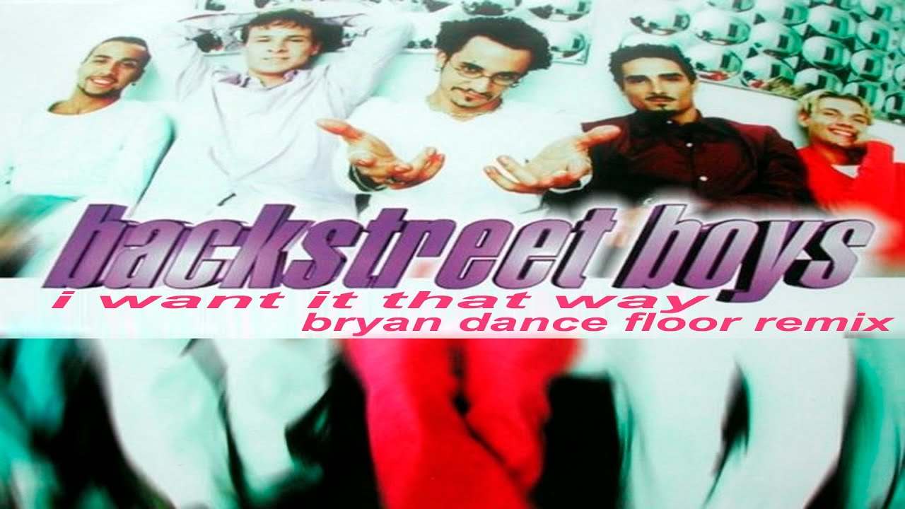 Backstreet Boys - I Want It That Way (Bryan Dance Floor Extended Mix)