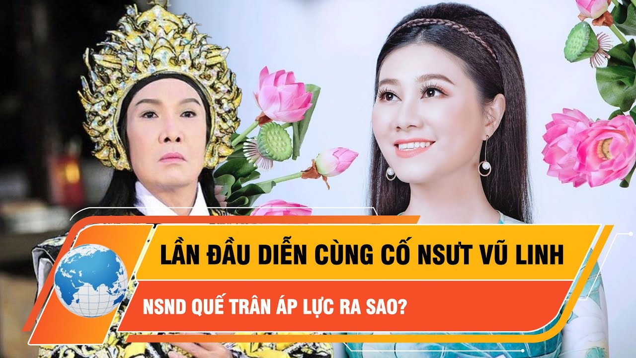 Tiết lộ áp lực của NSND Quế Trân khi lần đầu diễn cùng cố NSƯT Vũ Linh | Thời sự