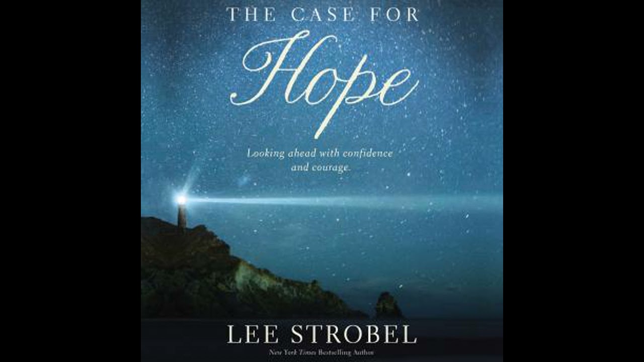 Case for Hope: Looking Ahead With Confidence and Courage - Lee Strobel