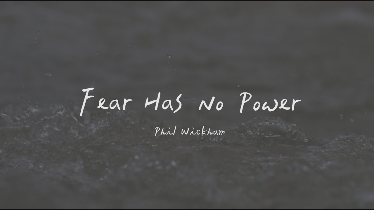 Phil Wickham - Fear Has No Power 恐懼沒有任何能力（英文詩歌、中文歌詞）