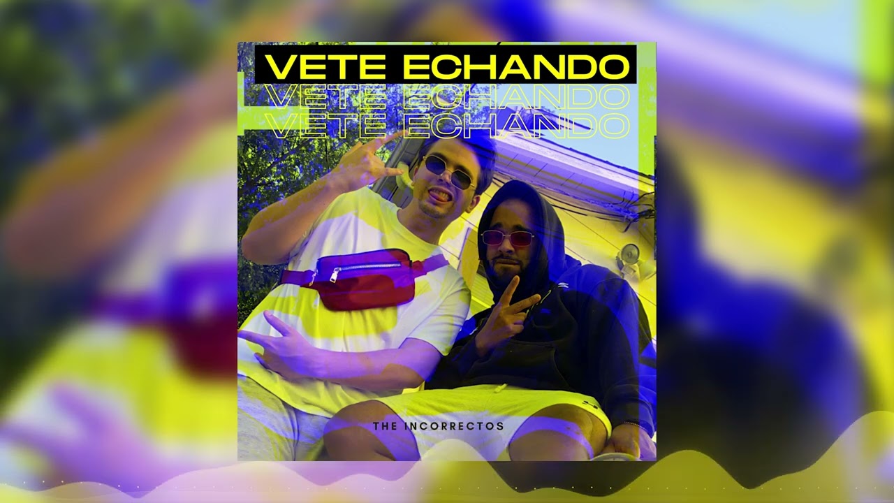 Vete Echando (Audio Oficial) - The Incorrectos