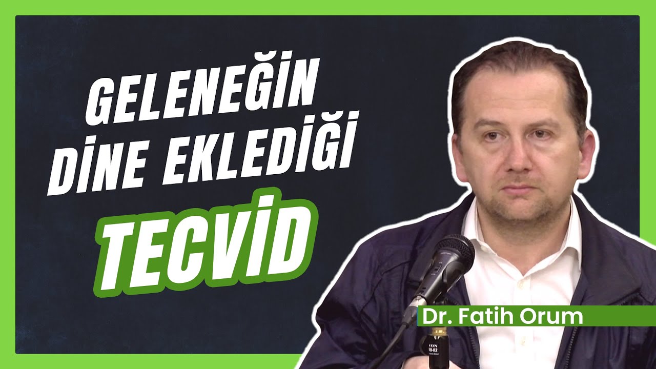 Geleneğin Dine Eklediği Tecvid | Dr. Fatih Orum