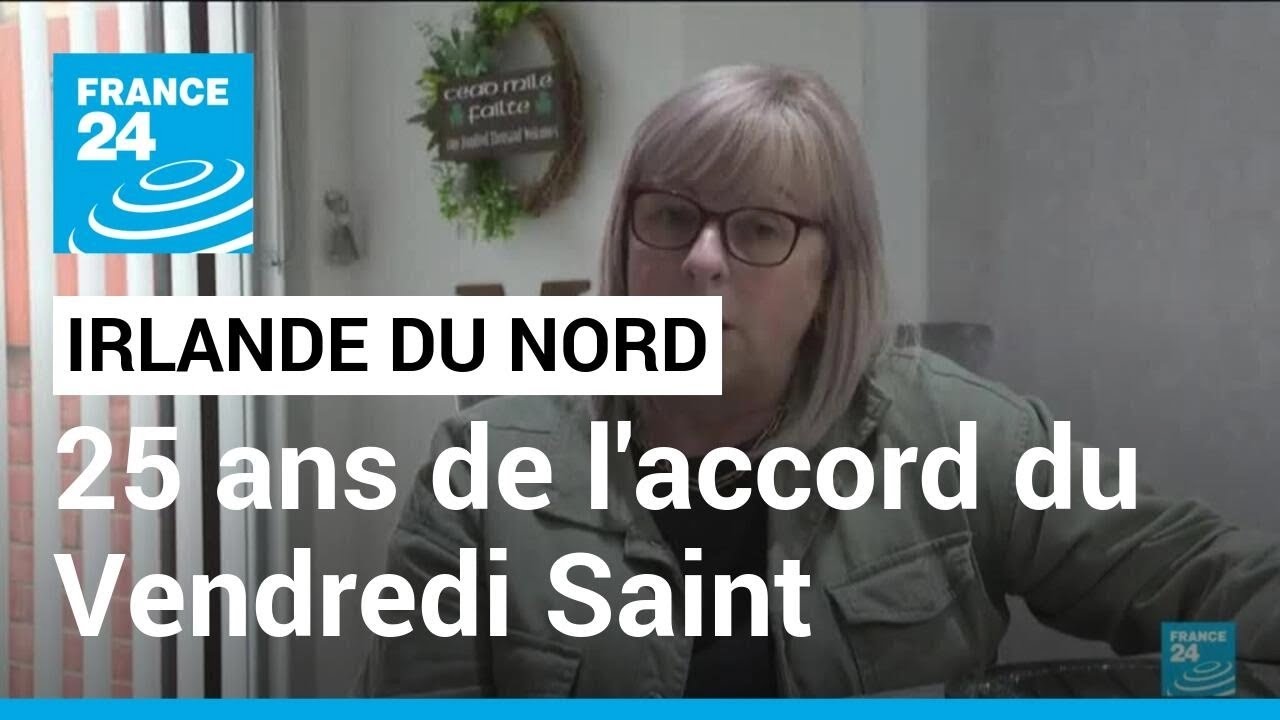 25 ans de l'accord du Vendredi Saint : fin de 30 années de conflit en Irlande du Nord • FRANCE 24