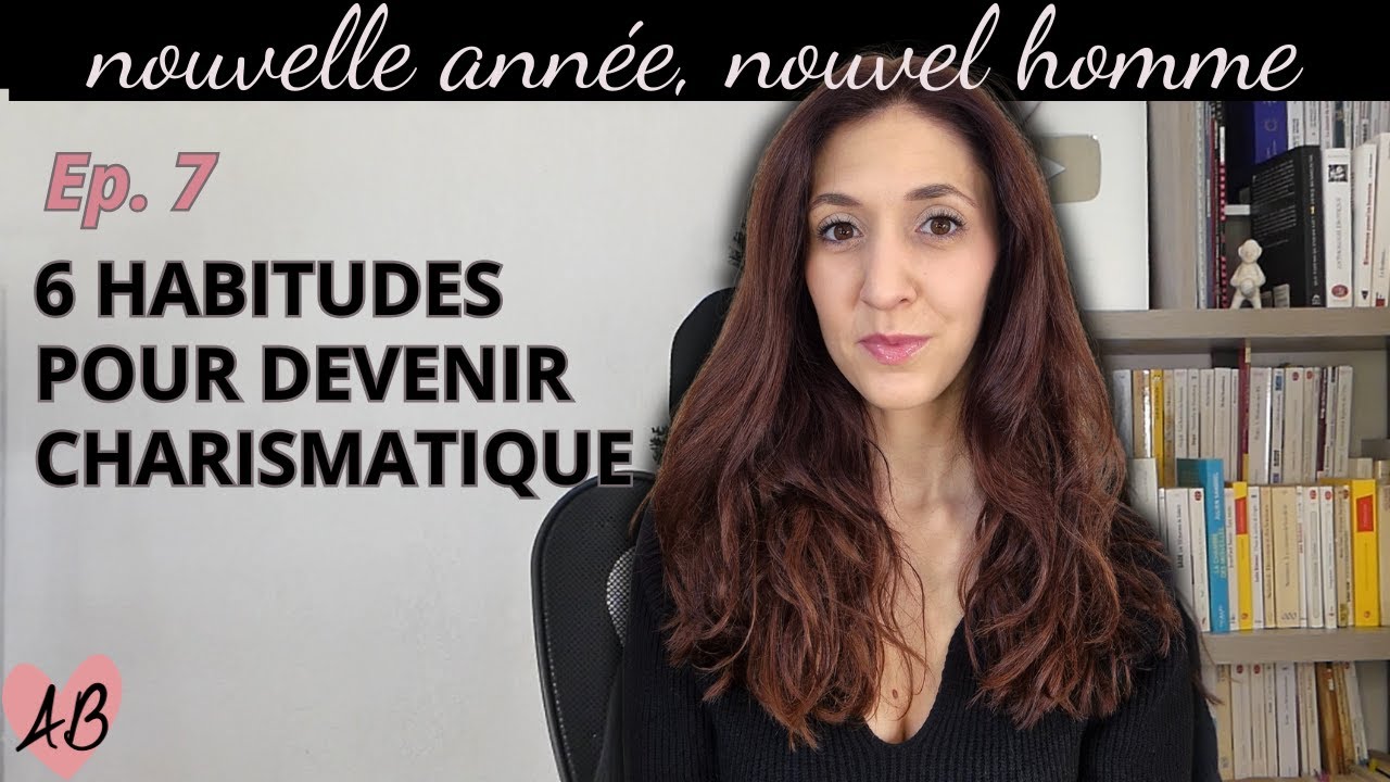 6 habitudes quotidiennes pour devenir un HOMME CHARISMATIQUE