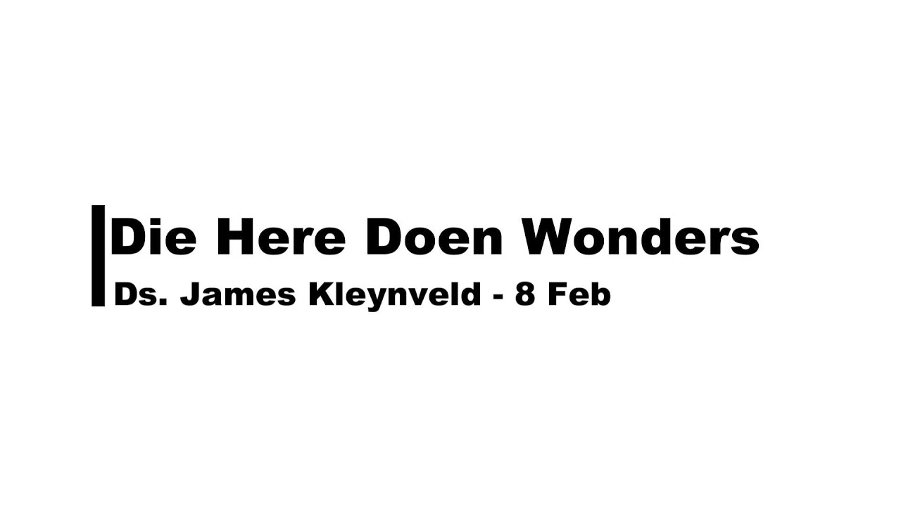 Die Here Doen Wonders // Ds. James Kleynveld // 8 Feb