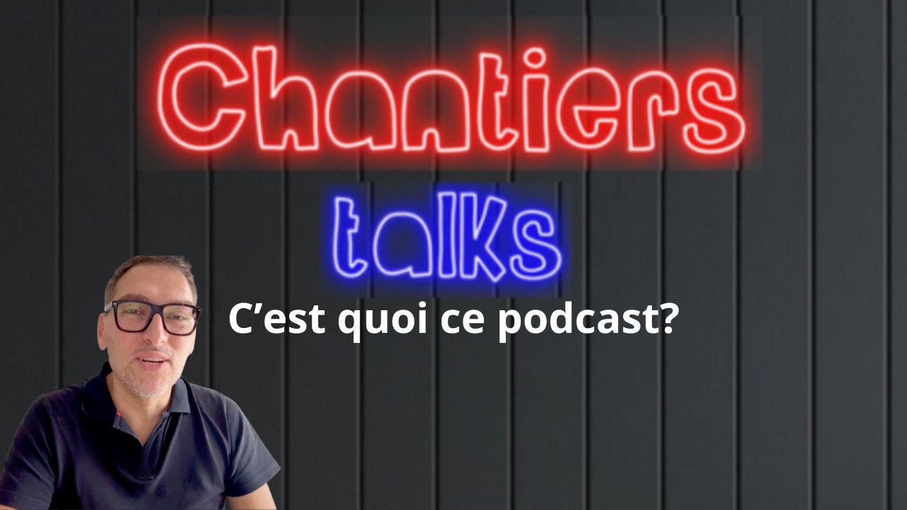 Pourquoi ce podcast? Chantiers talks est le nouveau podcast de Chantiers magazine pour les pros