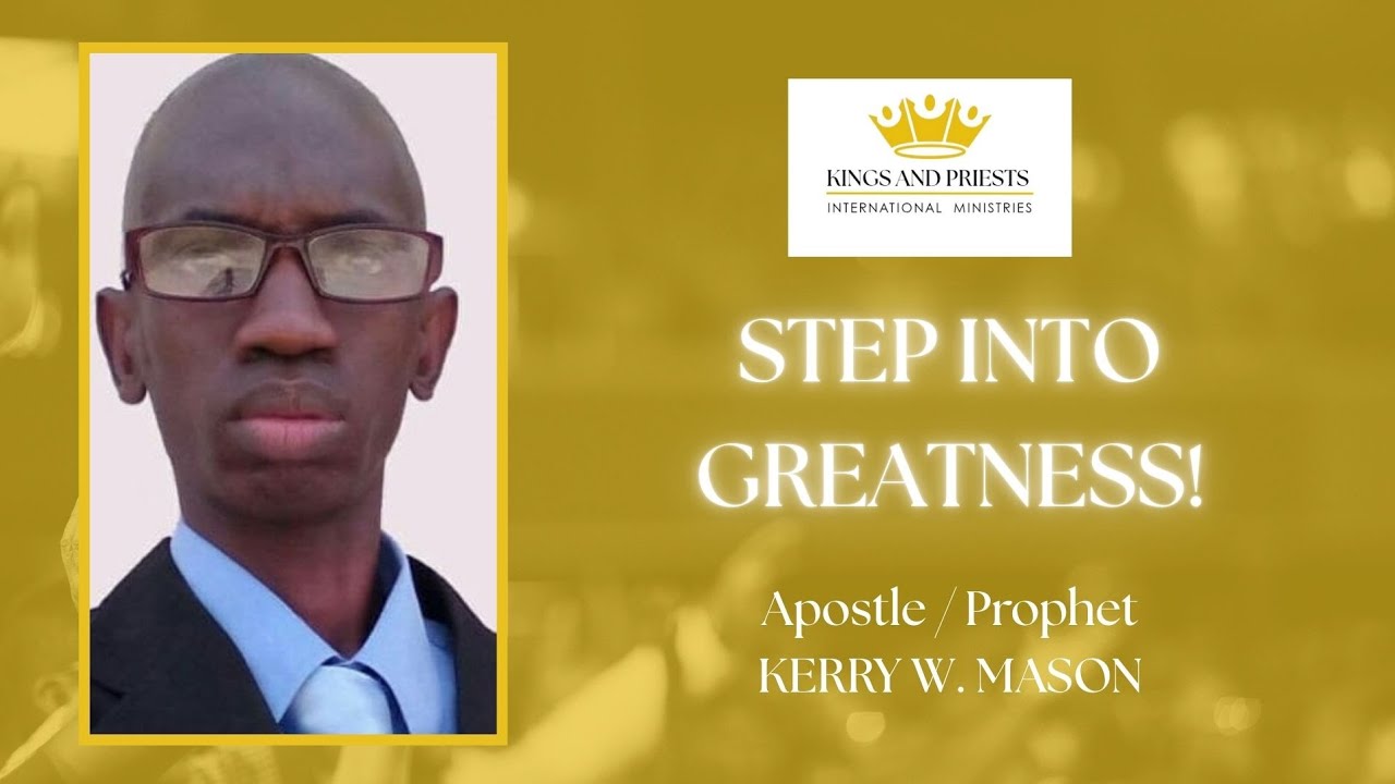 Apostle Kerry W. Mason - Step Into Greatness!