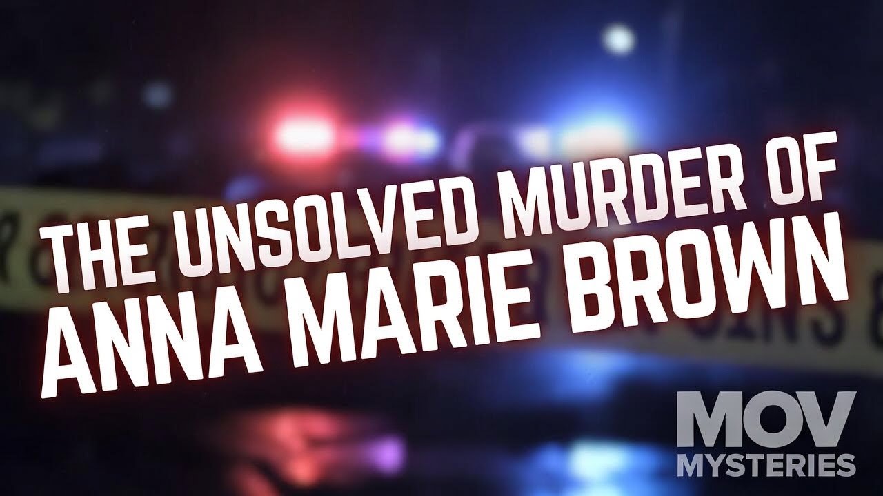 The Unsolved Murder of Anna Marie Brown &ndash; MOV Mysteries &ndash; True Crime