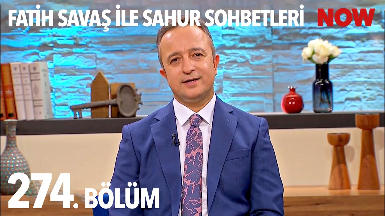 Fatih Savaş ile Sahur Sohbetleri 274. Bölüm