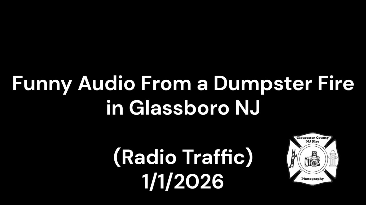 Funny Audio From a Dumpster Fire in Glassboro NJ (Radio Traffic) 1/1/2026