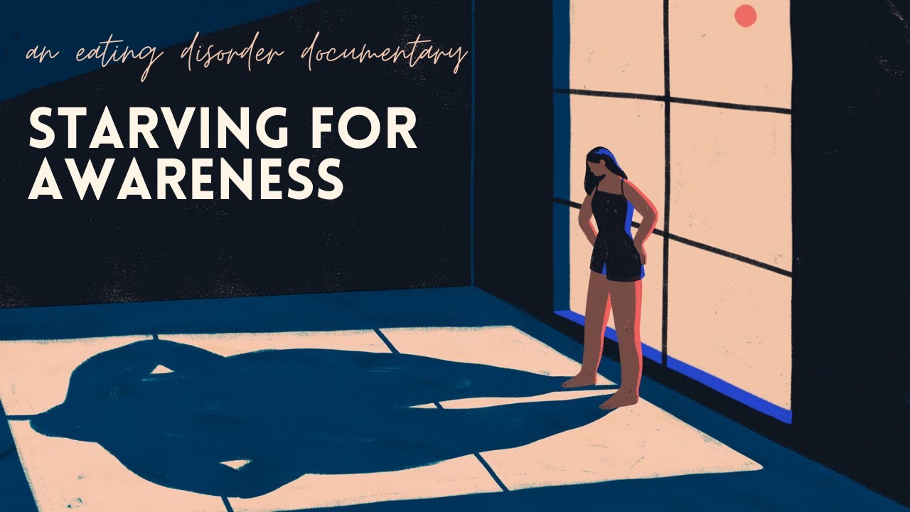 Starving for Awareness: an Eating Disorder Documentary