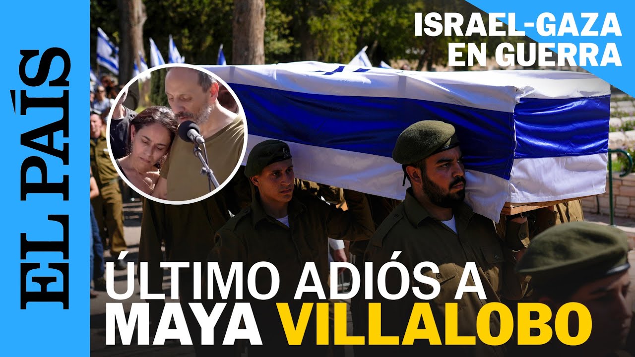 GUERRA ISRAEL | Familiares despiden a Maya Villalobo, la joven española asesinada en Gaza | EL PAÍS