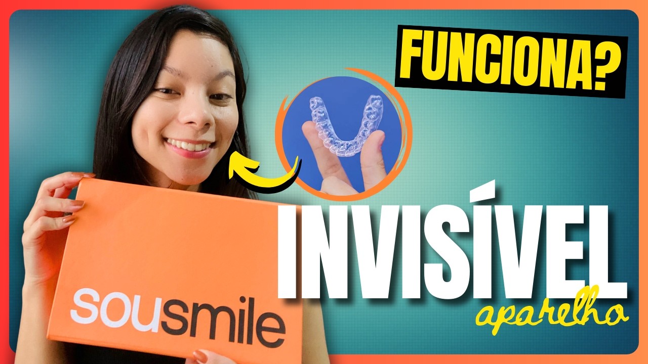 TUDO SOBRE O APARELHO INVISÍVEL DA SOUSMILE, VALE A PENA?