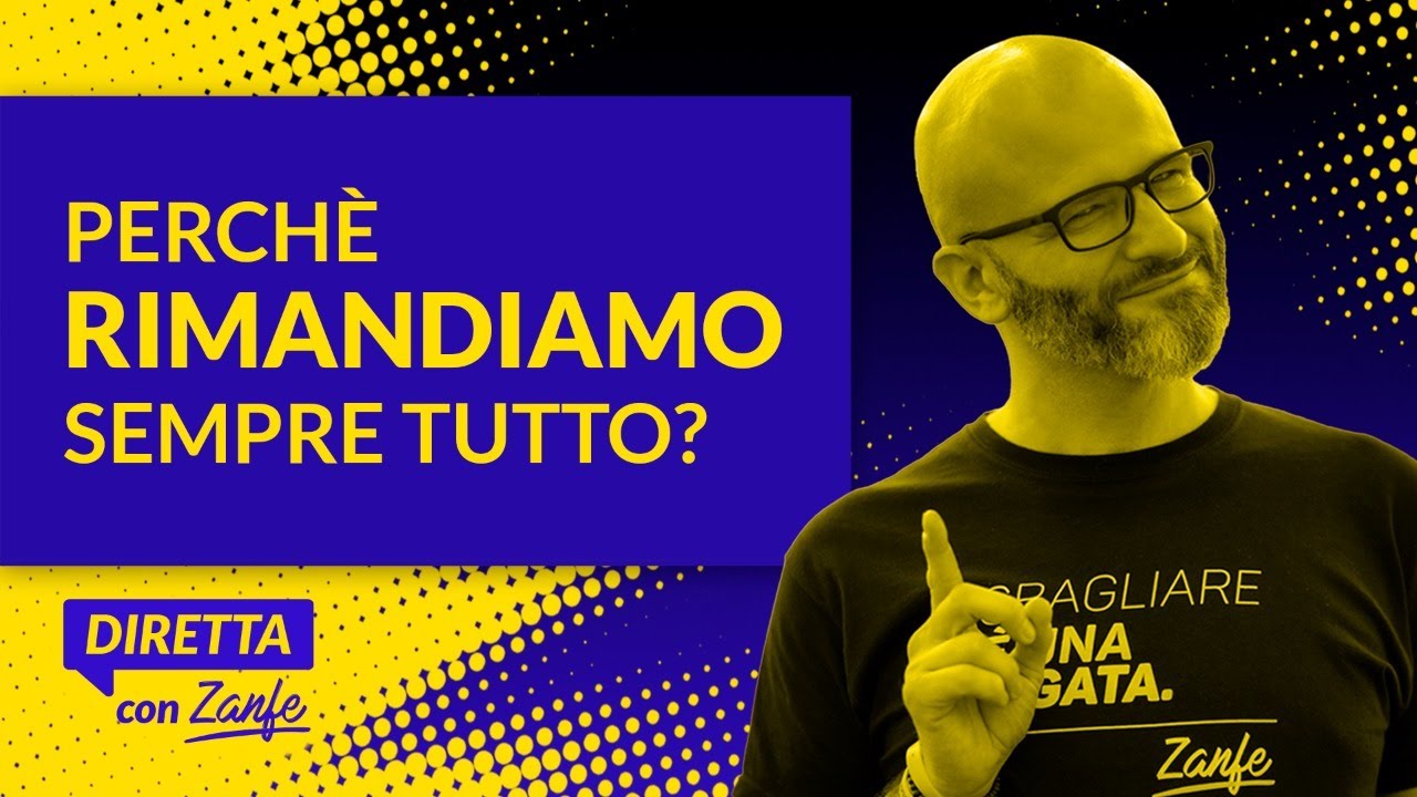 Perchè rimandiamo sempre tutto?