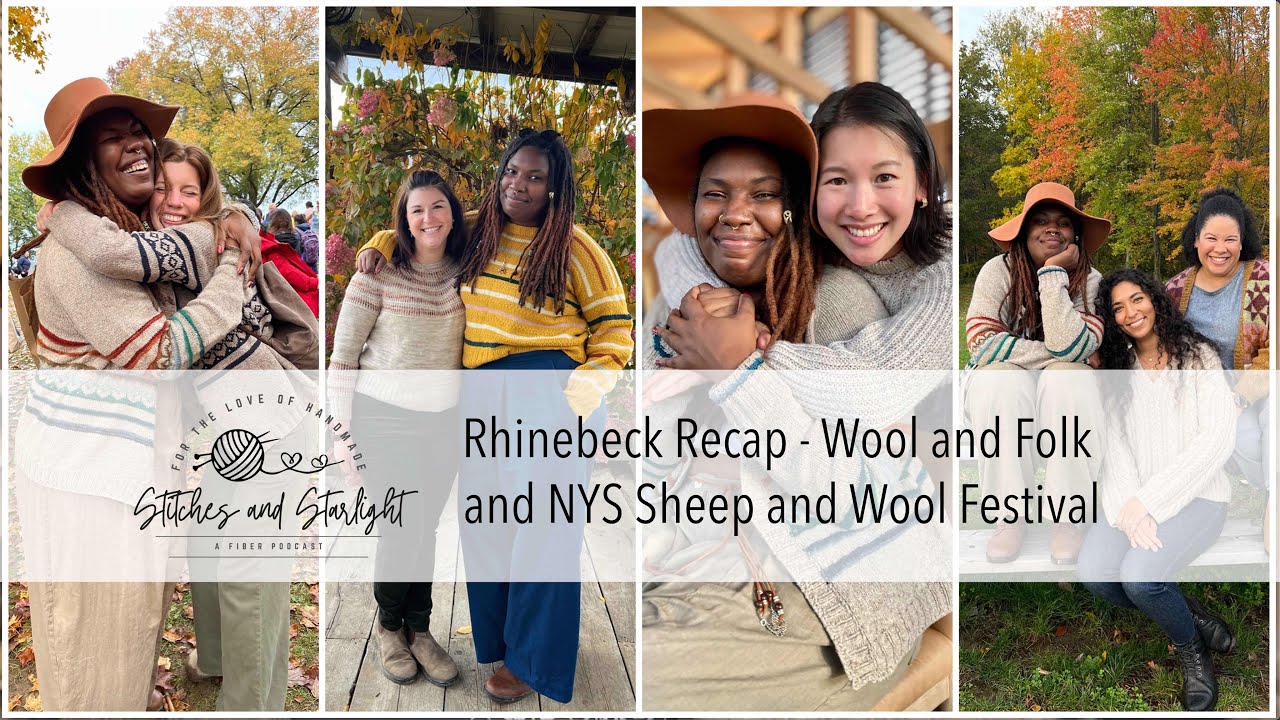 Rhinebeck Weekend 2023 Recap - Wool and Folk and NYS Sheep and Wool | Stitches and Starlight Podcast