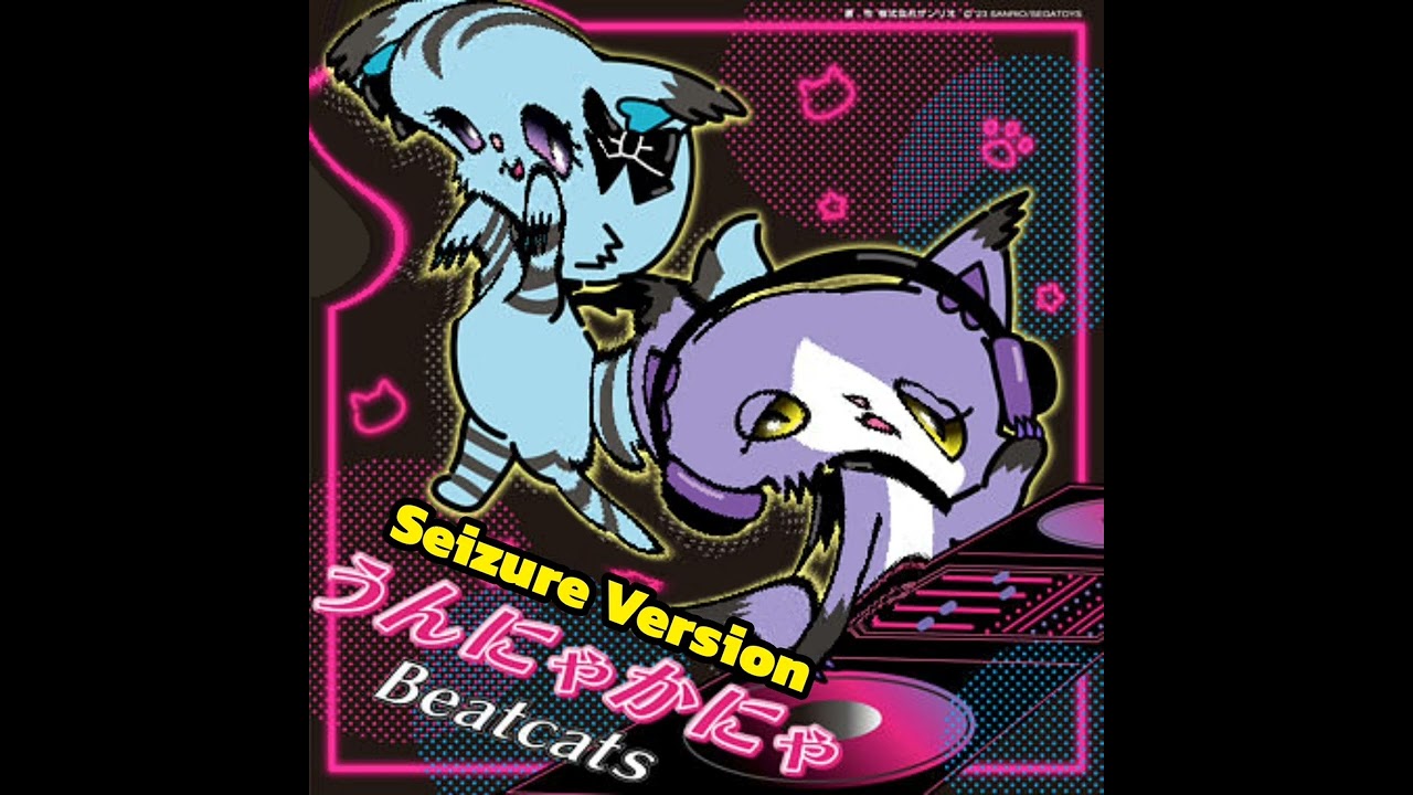 Beatcats - unnyakanya, but you're having a seizure