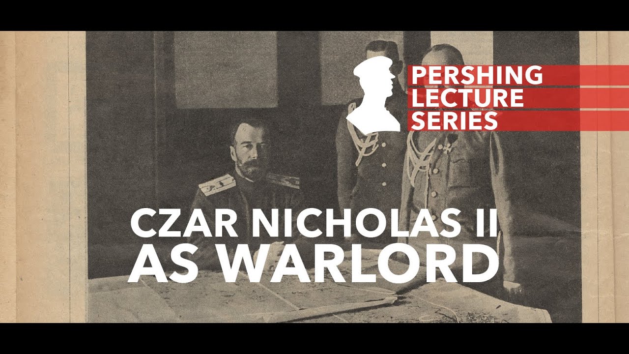 Pershing Lecture Series: Czar Nicholas II as Warlord - Gates Brown