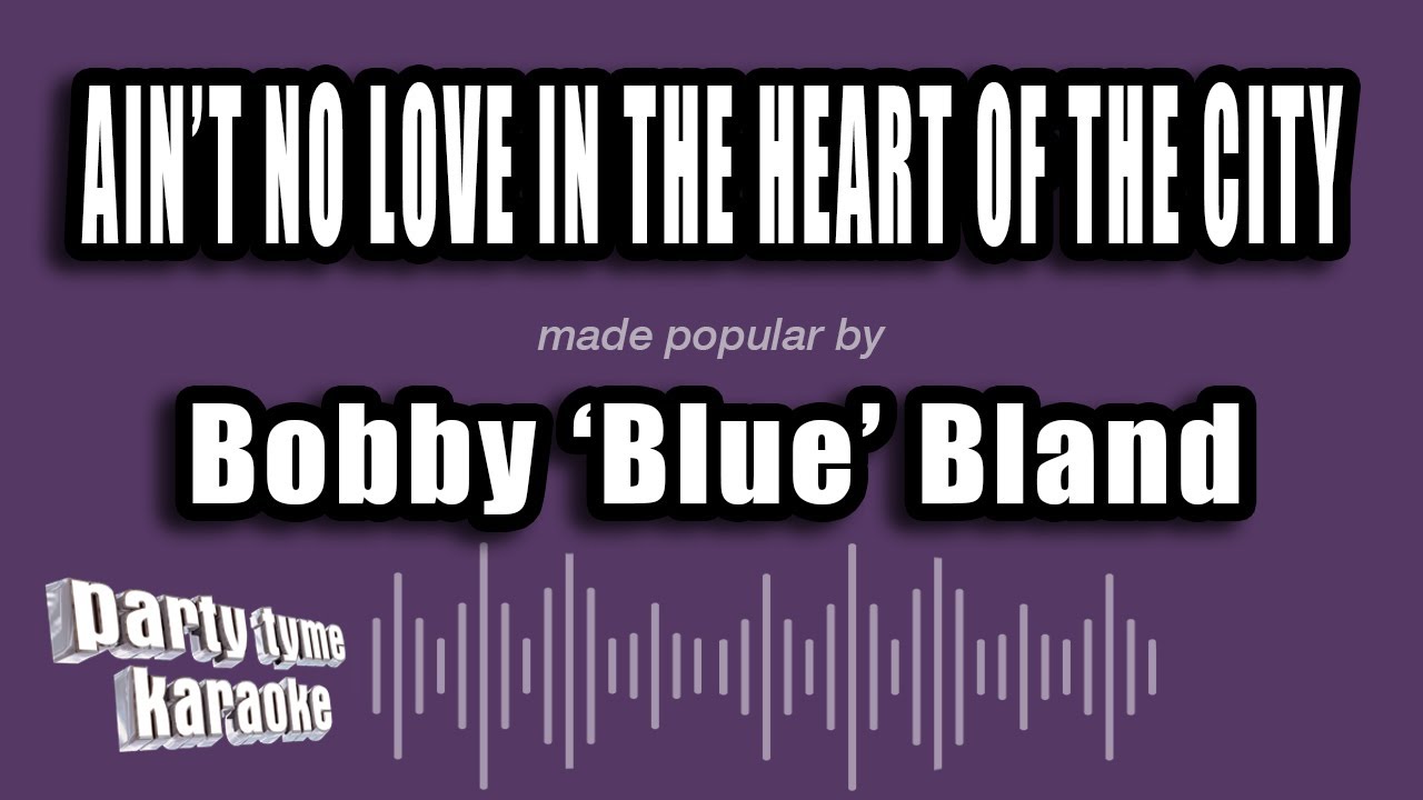 Bobby 'Blue' Bland - Ain't No Love in the Heart of the City (Karaoke Version)
