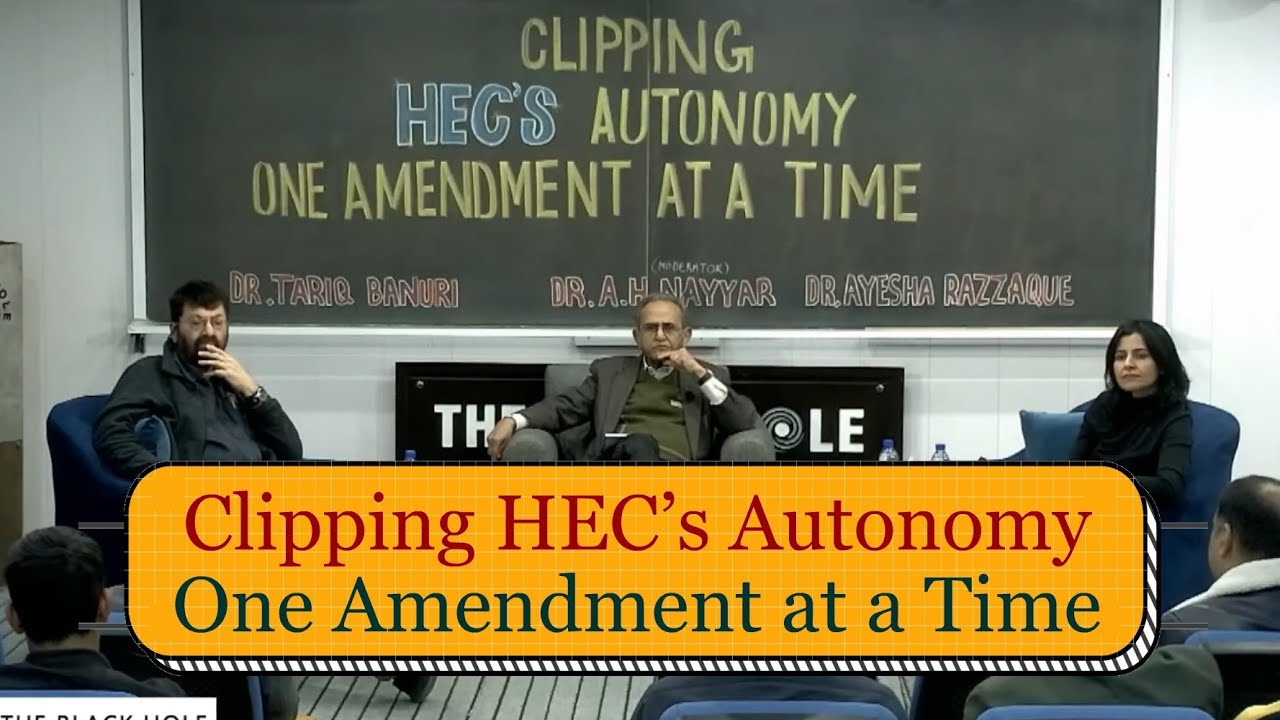 Clipping HEC&rsquo;s Autonomy, One Amendment at a Time | Dr Tariq Banuri, Dr AH Nayyar, Dr Ayesha Razzaque