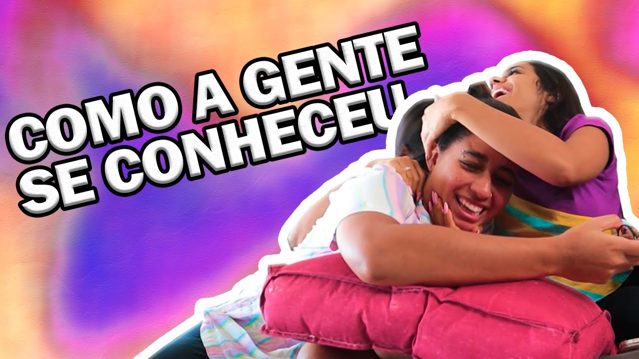 A HISTÓRIA DE COMO A GENTE SE CONHECEU