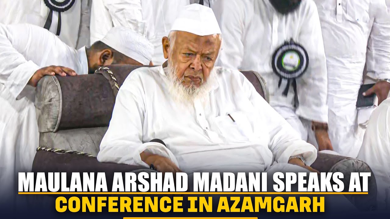 LIVE:  Maulana Arshad Madani speaks at All India Tahaffuz-e-Madaris Conference in Azamgarh