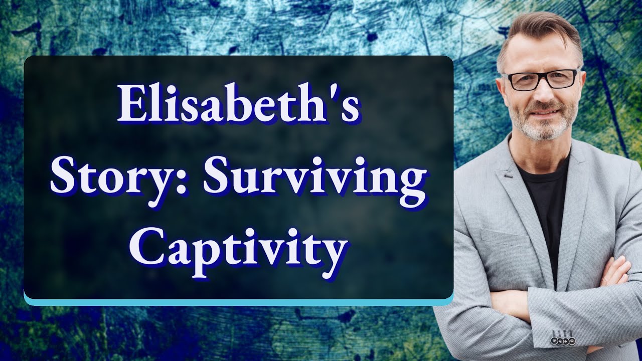 Elisabeth's Story: Surviving Captivity