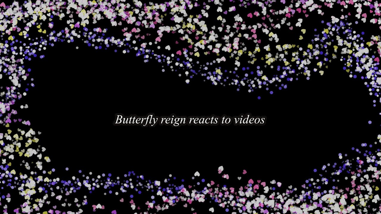 Butterfly reign reacts to videos| Not canon