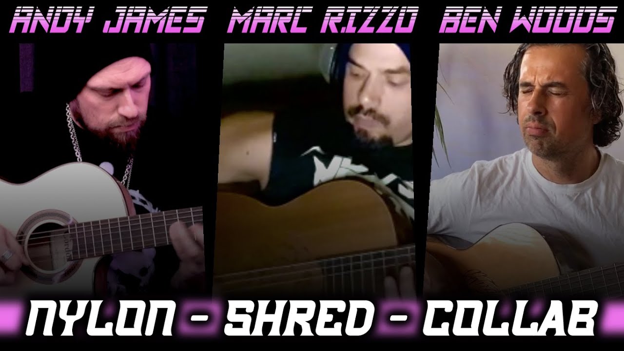 Andy James, Marc Rizzo, Ben Woods - NYLON SHRED COLLAB (Flamenco Guitars)
