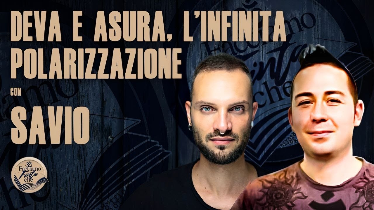 DEVA E ASURA, L'INFINITA POLARIZZAZIONE con SAVIO