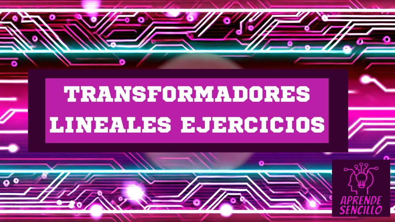 ¡Transformadores Lineales: Ejercicios Resueltos Paso a Paso!