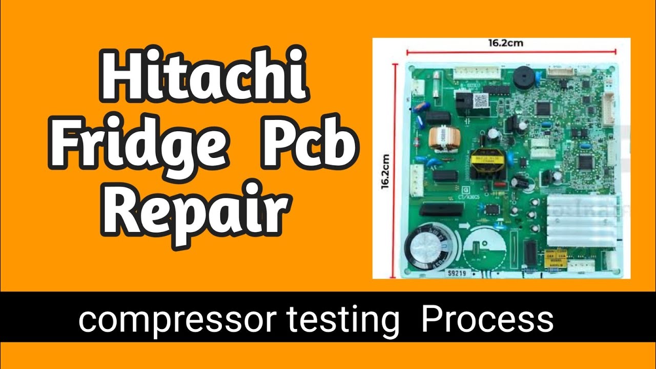 Hitachi  Side by side Fridge Pcb Repair/ compressor testing  process