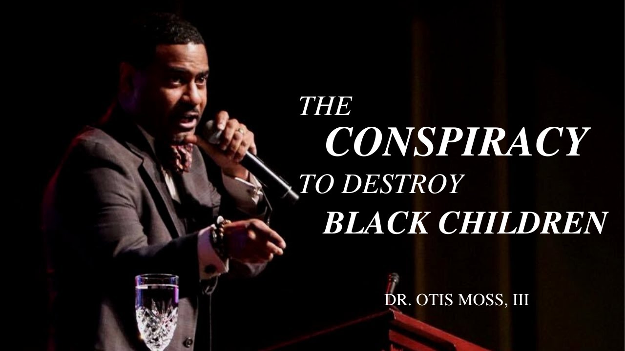 Dr. Otis Moss, III - The Conspiracy To Destroy Black Children (Powerful Message)