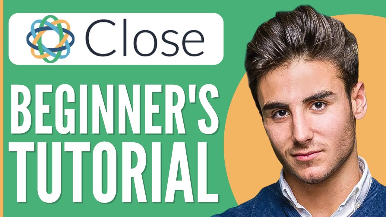 Close CRM Tutorial For Beginners | How to Use Close CRM in 2025