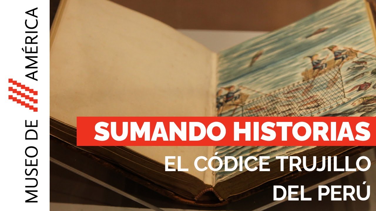 SUMANDO HISTORIAS. El códice Trujillo de Perú