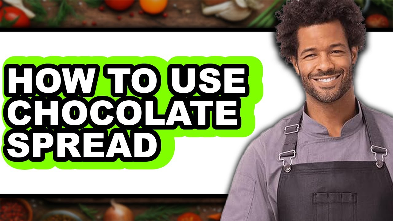 How to Use Chocolate Spread - Full Guide