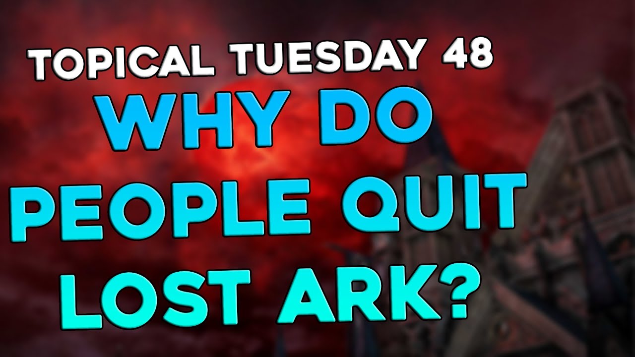 Topical Tuesdays #48 - why do people QUIT the game? | Lost Ark