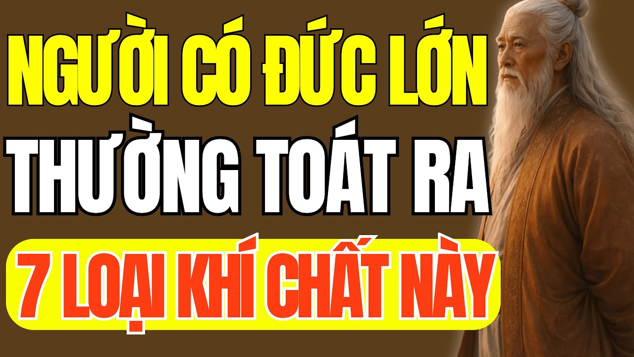 Cổ Nhân Dạy – Người Có Phúc Đức Lớn Thường Toát Ra 7 Loại Khí Chất Này | Triết Lý Cuộc Sống