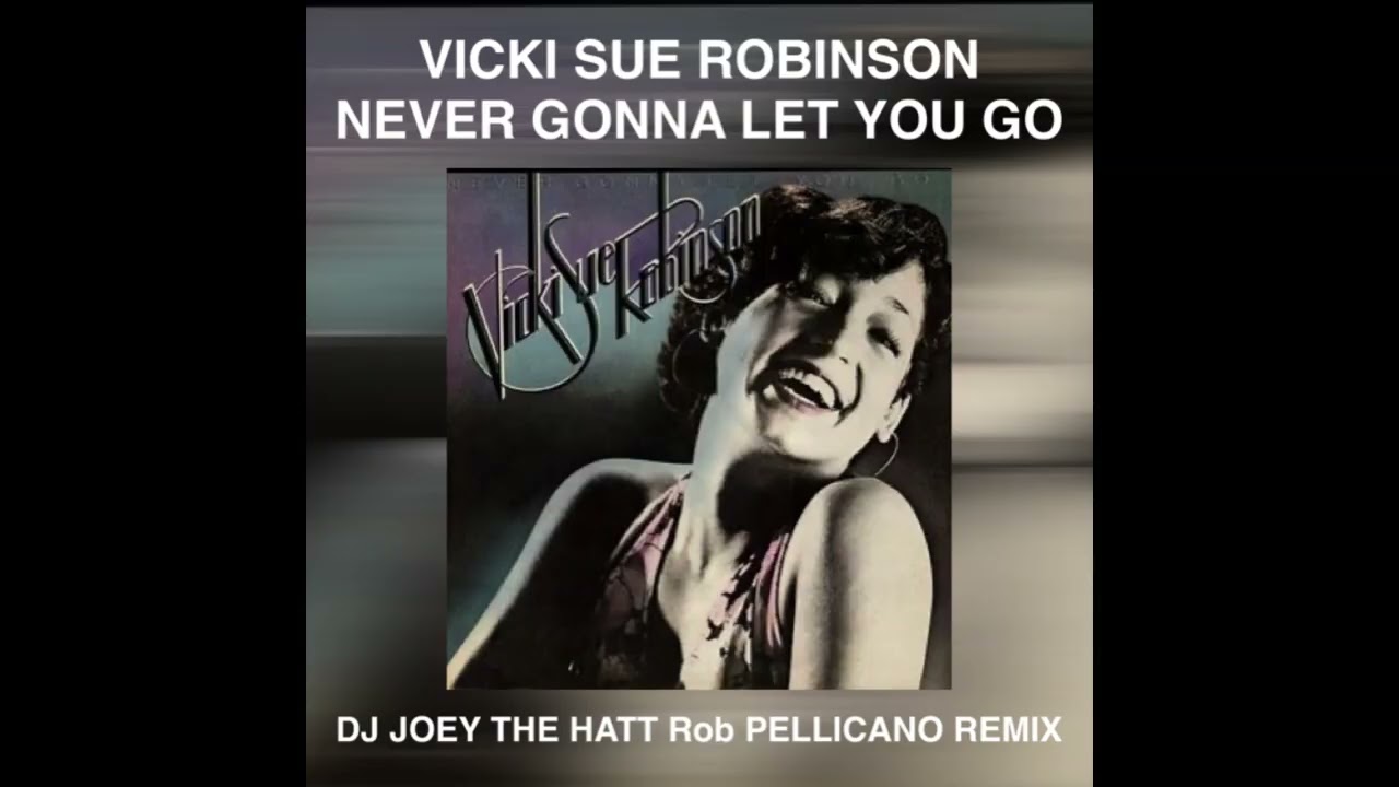 VICKI SUE ROBINSON   NEVER GONNA LET YOU 2025 JOEY THE HATT ROB PELLICANO NEW REMIX
