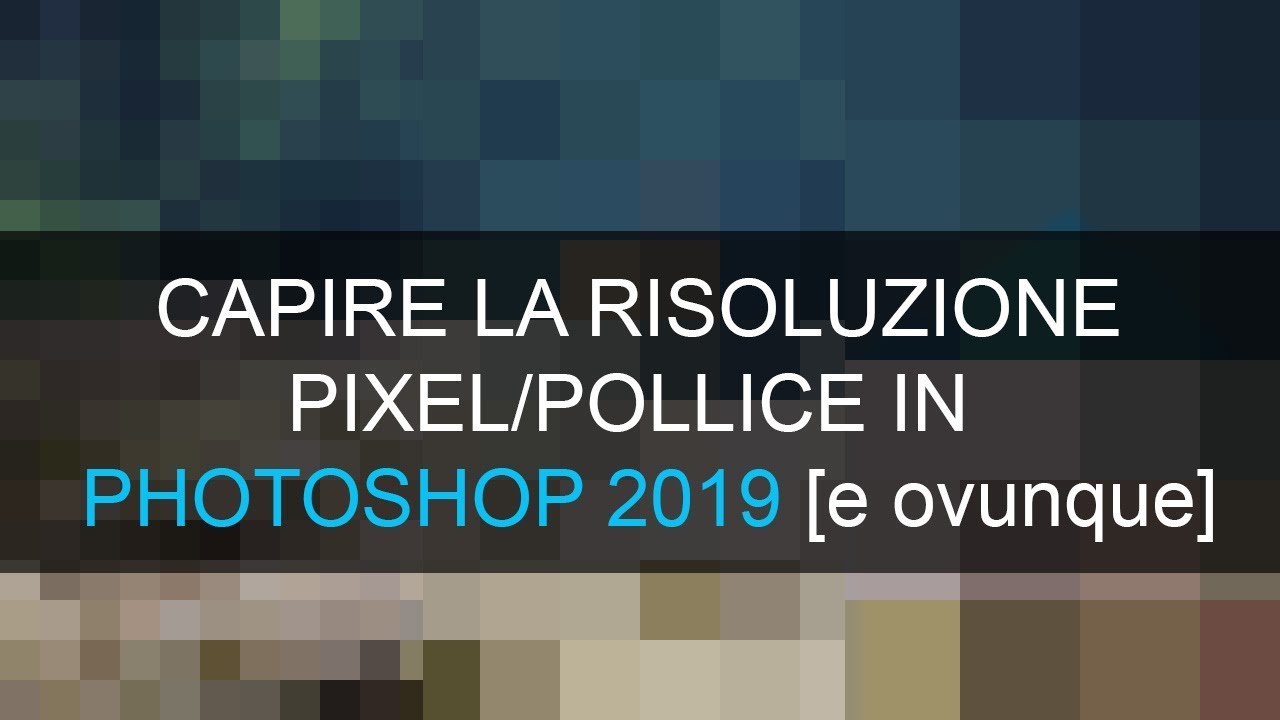 La risoluzione pixel/pollice [Photoshop 2019]
