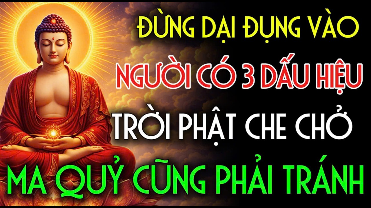 ĐỪNG DẠI ĐỤNG VÀO NGƯỜI CÓ 3 DẤU HIỆU NÀY – HỌ ĐƯỢC TRỜI PHẬT CHE CHỞ, Ma Quỷ Cũng Phải Tránh