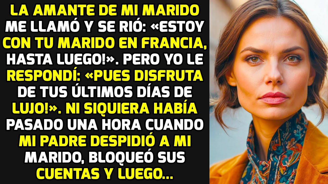 La Amante De Mi Marido Me Llamó Y Se Rió: «Estoy Con Tu Marido En Francia, ¡Adiós!»  HISTORIAS VIDA