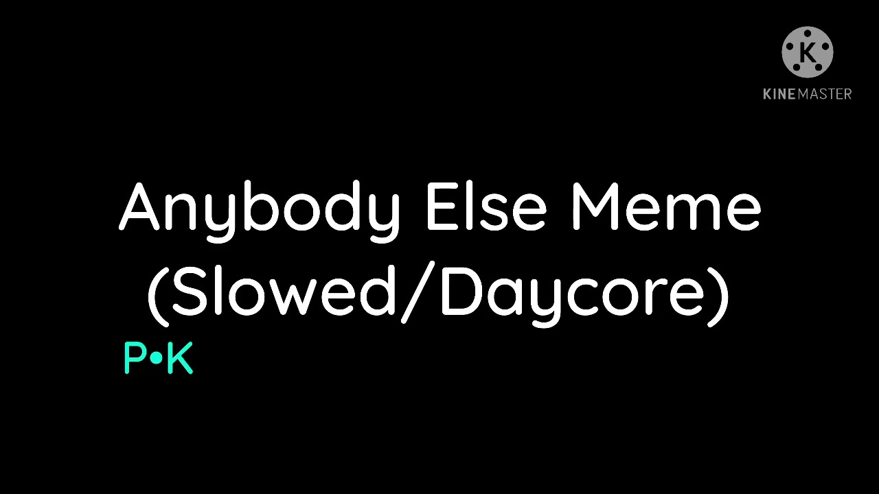 Anybody Else Meme (Slowed/Daycore)