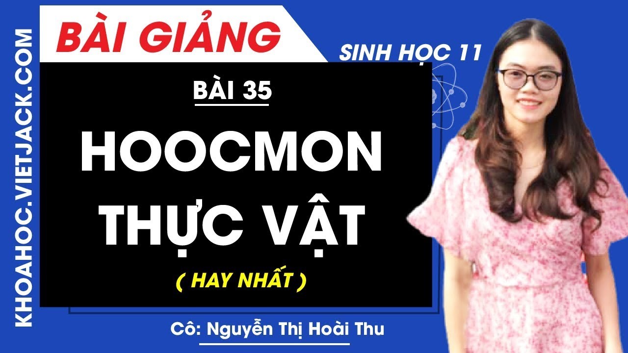Hoocmon thực vật - Bài 35 - Sinh học 11 - Cô Nguyễn Thị Hoài Thu (HAY NHẤT)