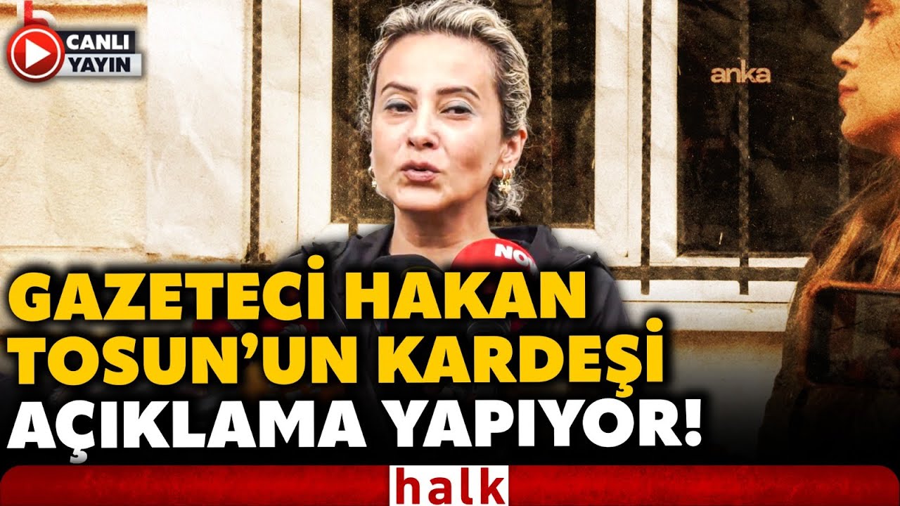 Gazeteci Hakan Tosun&rsquo;un kardeşi &Ouml;znur Tosun a&ccedil;ıklama yaptı! (14 Ekim 2025)