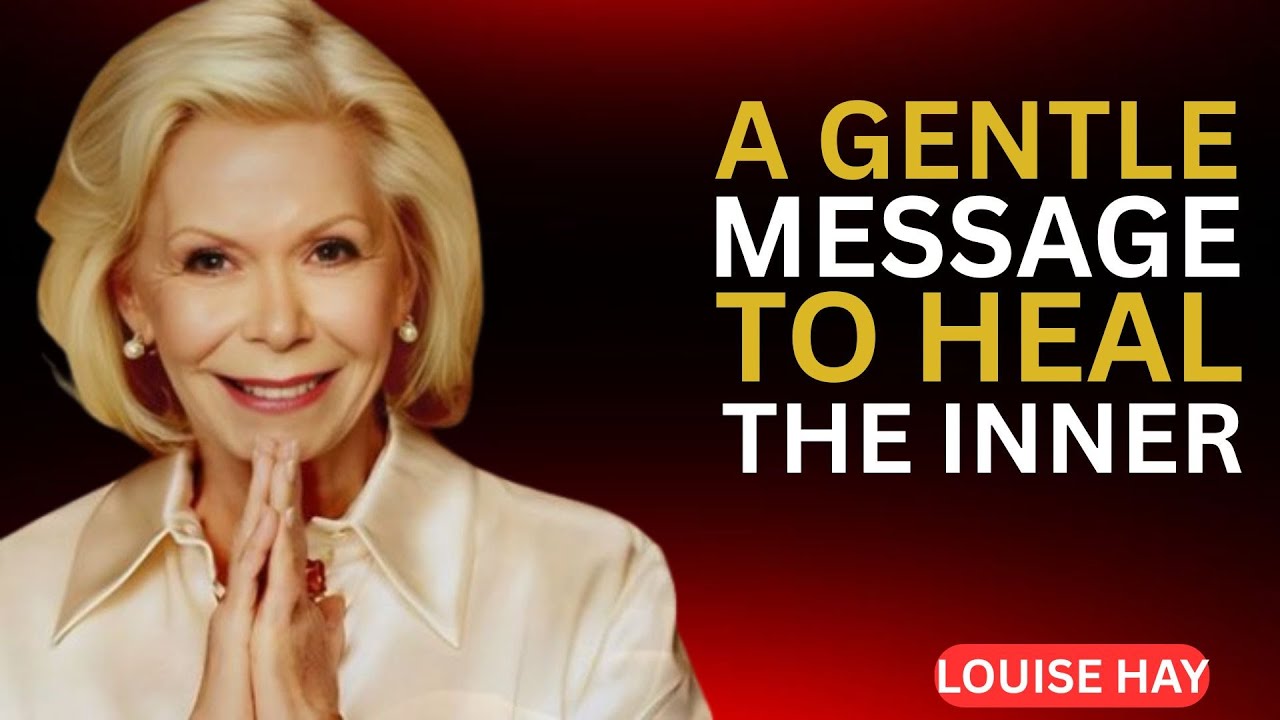 Louise Hay.A Gentle Message to Heal the Inner Critic